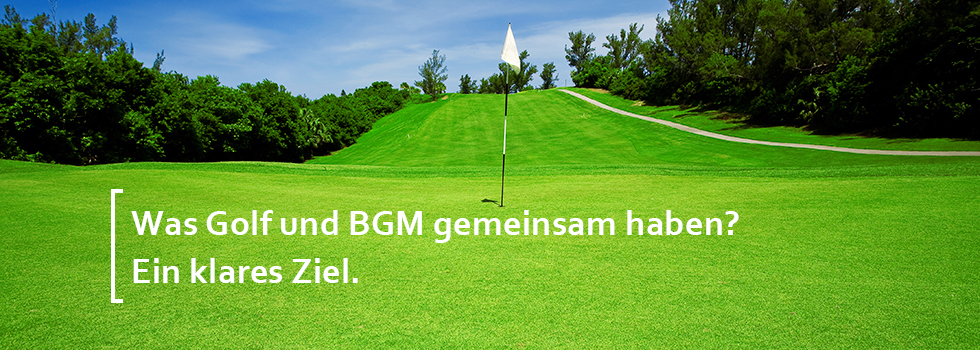 Was Golf und BGM gemeinsam haben? Ein klares Ziel.
